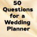 Wedding Planning Essentials: 50 Crucial Questions Wedding Planning Essentials: 50 Crucial Questions