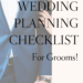 Wedding Planning Made Easy: A Groom’s Ultimate Checklist